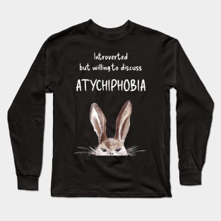 Introverted but willing to discuss ATYCHIPHOBIA bunny Long Sleeve T-Shirt